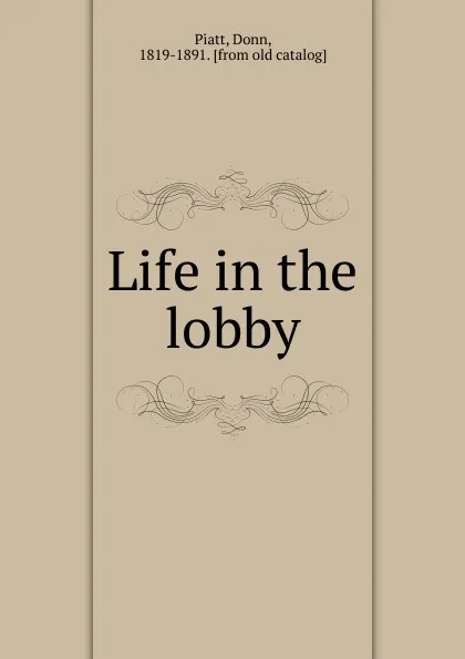 Обложка книги Life in the lobby, Donn Piatt