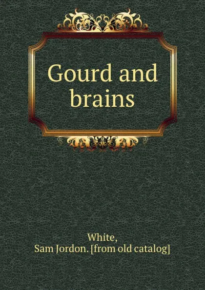 Обложка книги Gourd and brains, Sam Jordon White