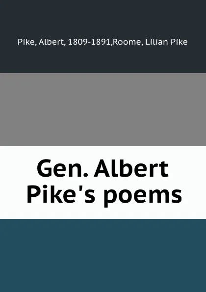 Обложка книги Gen. Albert Pike.s poems, Albert Pike