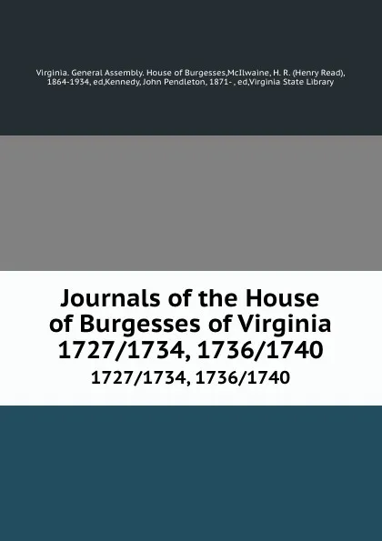 Обложка книги Journals of the House of Burgesses of Virginia. 1727/1734, 1736/1740, Virginia. General Assembly. House of Burgesses