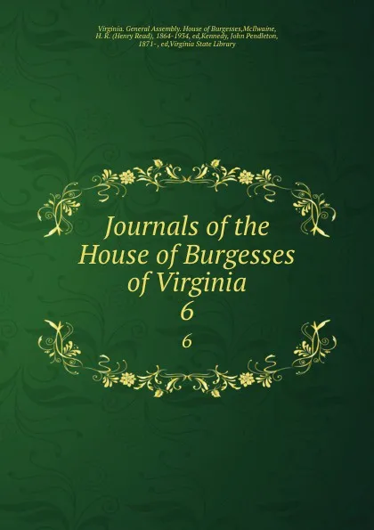 Обложка книги Journals of the House of Burgesses of Virginia. 6, Virginia. General Assembly. House of Burgesses