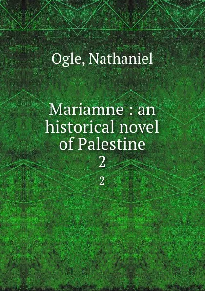 Обложка книги Mariamne : an historical novel of Palestine. 2, Nathaniel Ogle