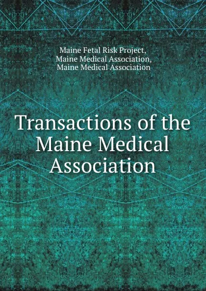 Обложка книги Transactions of the Maine Medical Association., Maine Fetal Risk Project