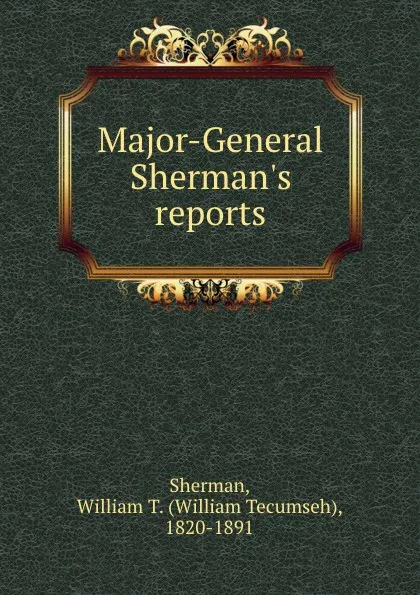 Обложка книги Major-General Sherman.s reports, William Tecumseh Sherman