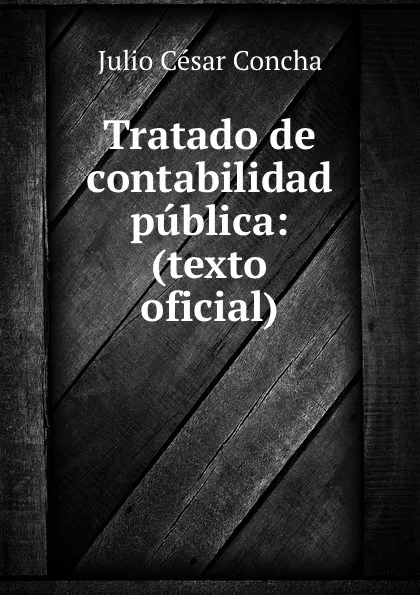 Обложка книги Tratado de contabilidad publica: (texto oficial), Julio César Concha