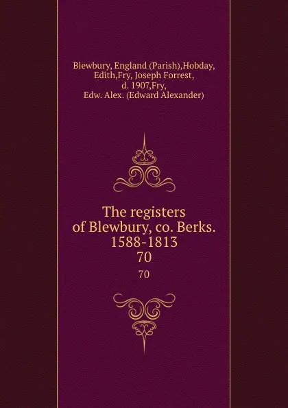 Обложка книги The registers of Blewbury, co. Berks. 1588-1813. 70, Parish Blewbury