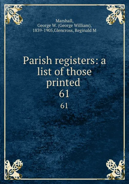 Обложка книги Parish registers: a list of those printed . 61, George William Marshall