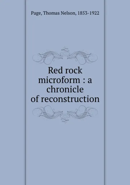 Обложка книги Red rock microform : a chronicle of reconstruction, Thomas Nelson Page