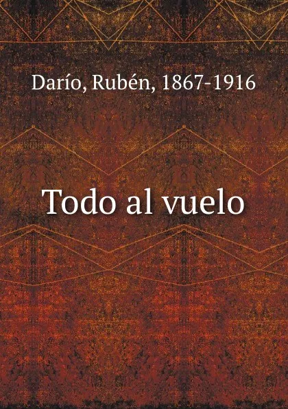 Обложка книги Todo al vuelo, Rubén Darío