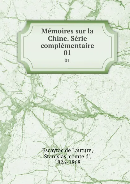 Обложка книги Memoires sur la Chine. Serie complementaire. 01, Escayrac de Lauture