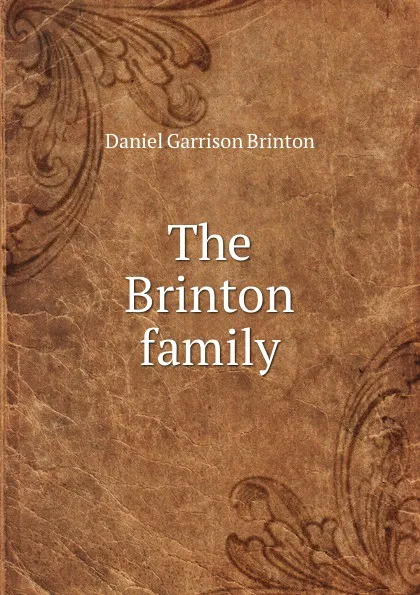 Обложка книги The Brinton family, Daniel Garrison Brinton