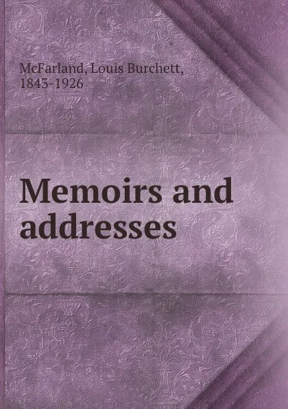 Обложка книги Memoirs and addresses, Louis Burchett McFarland