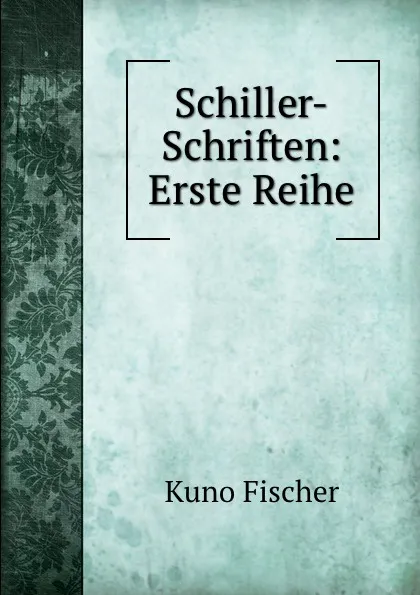 Обложка книги Schiller-Schriften: Erste Reihe, Куно Фишер