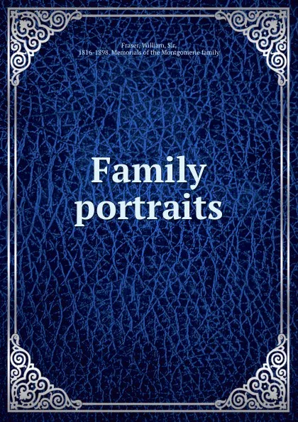 Обложка книги Family portraits, William Fraser
