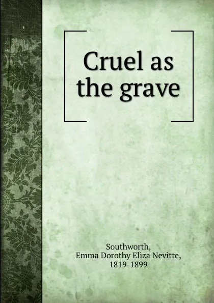 Обложка книги Cruel as the grave, Emma Dorothy Eliza Nevitte Southworth