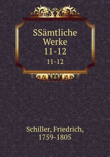 Обложка книги SSamtliche Werke. 11-12, F. Schiller