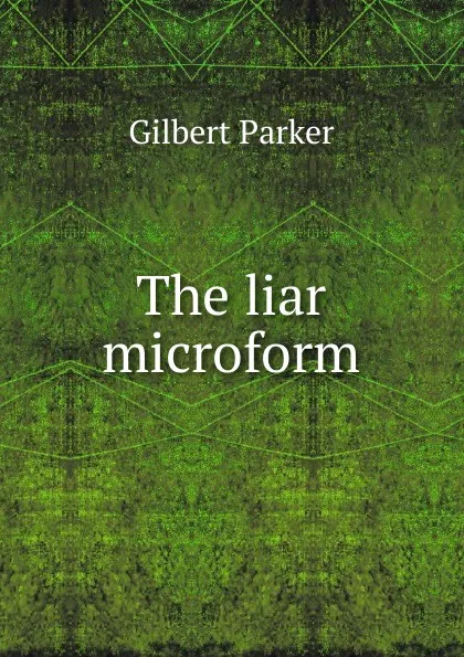 Обложка книги The liar microform, Parker Gilbert