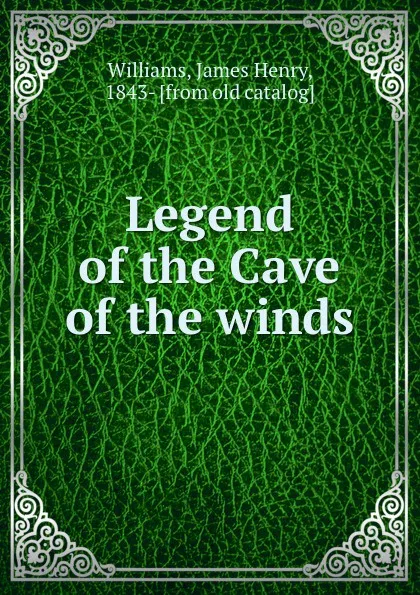 Обложка книги Legend of the Cave of the winds, James Henry Williams