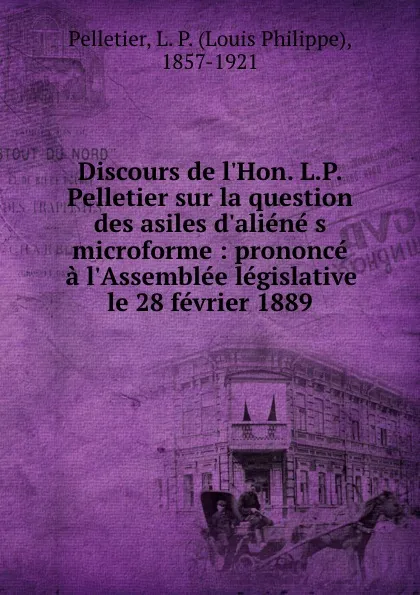 Обложка книги Discours de l.Hon. L.P. Pelletier sur la question des asiles d.aliene s microforme : prononce a l.Assemblee legislative le 28 fevrier 1889, Louis Philippe Pelletier