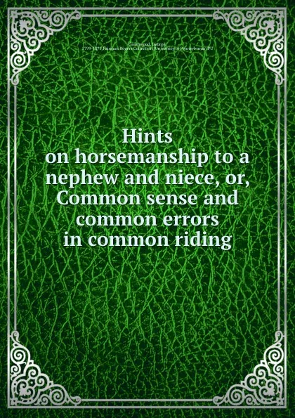 Обложка книги Hints on horsemanship to a nephew and niece, or, Common sense and common errors in common riding, George Greenwood