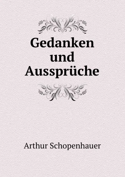 Обложка книги Gedanken und Ausspruche, Артур Шопенгауэр