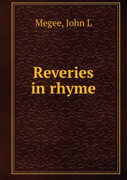 Обложка книги Reveries in rhyme, John L. Megee