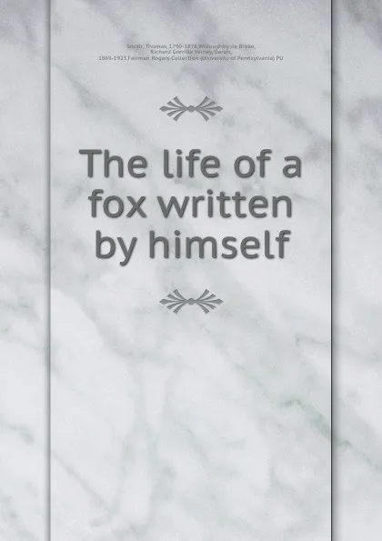 Обложка книги The life of a fox written by himself, Thomas Smith