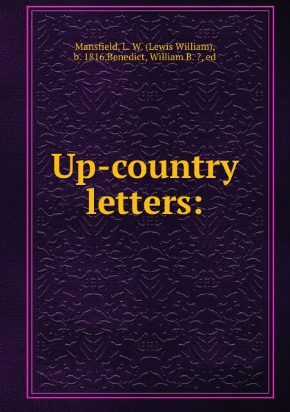 Обложка книги Up-country letters:, Lewis William Mansfield