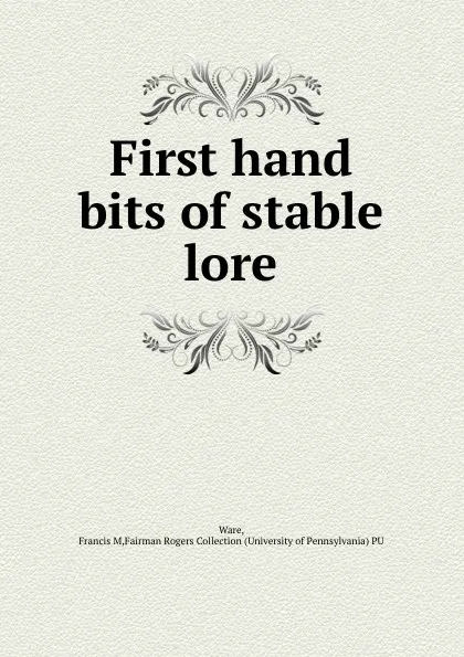 Обложка книги First hand bits of stable lore, Francis M. Ware