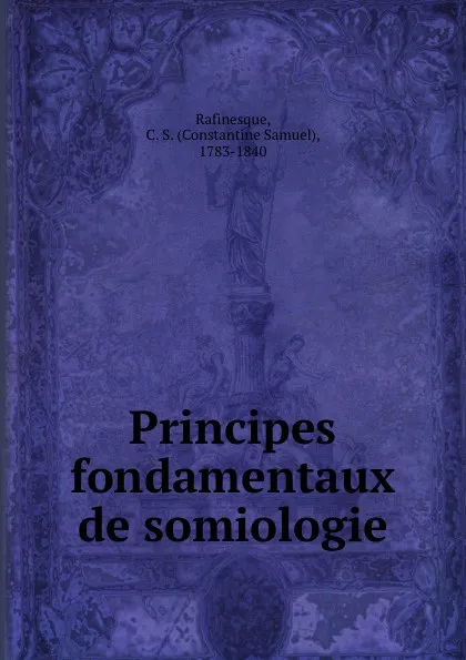 Обложка книги Principes fondamentaux de somiologie, Constantine Samuel Rafinesque