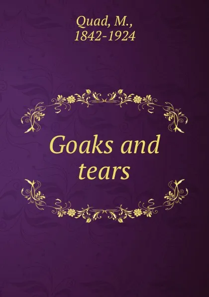 Обложка книги Goaks and tears, M. Quad