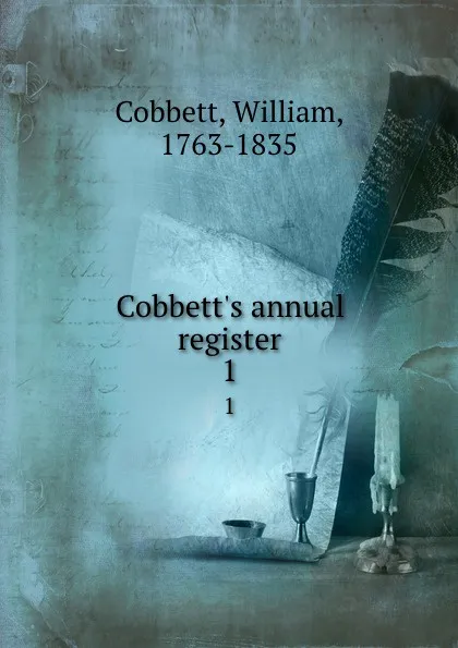 Обложка книги Cobbett.s annual register. 1, William Cobbett