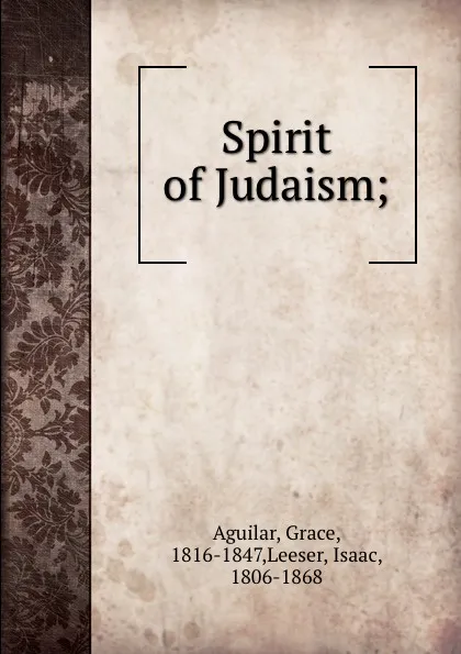 Обложка книги Spirit of Judaism;, Grace Aguilar