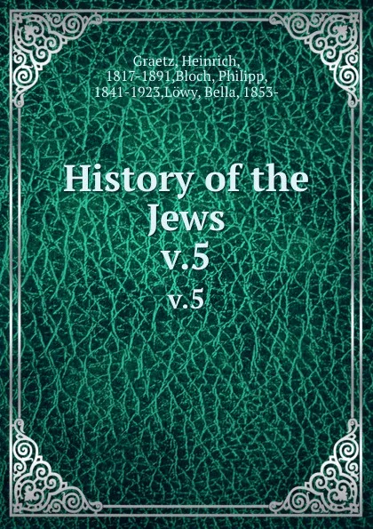 Обложка книги History of the Jews. v.5, Heinrich Graetz