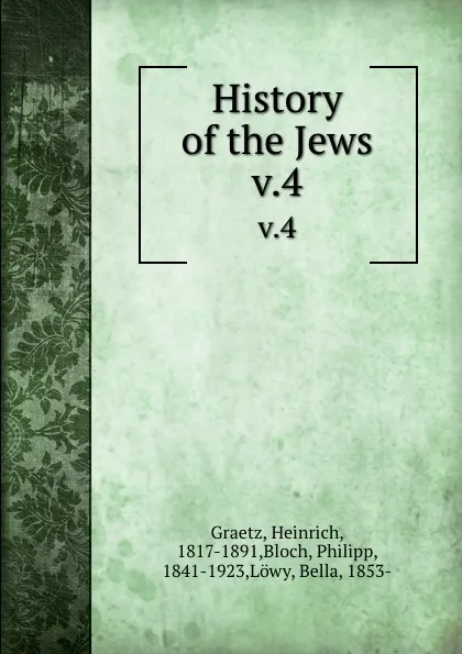 Обложка книги History of the Jews. v.4, Heinrich Graetz