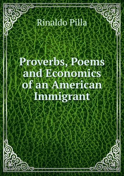 Обложка книги Proverbs, Poems and Economics of an American Immigrant, Rinaldo Pilla