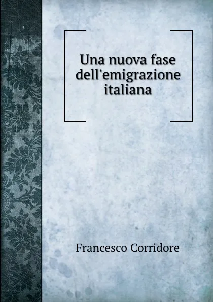 Обложка книги Una nuova fase dell.emigrazione italiana, Francesco Corridore