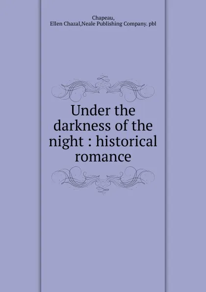 Обложка книги Under the darkness of the night : historical romance, Ellen Chazal Chapeau