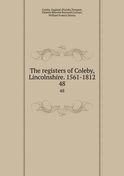 Обложка книги The registers of Coleby, Lincolnshire. 1561-1812. 48, Parish Coleby