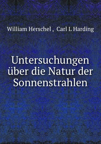 Обложка книги Untersuchungen uber die Natur der Sonnenstrahlen, William Herschel