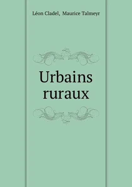 Обложка книги Urbains . ruraux, Léon Cladel