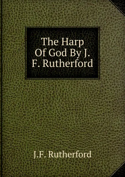 Обложка книги The Harp Of God By J.F. Rutherford, J. F. Rutherford