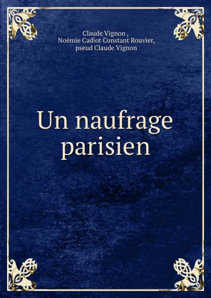 Обложка книги Un naufrage parisien, Claude Vignon