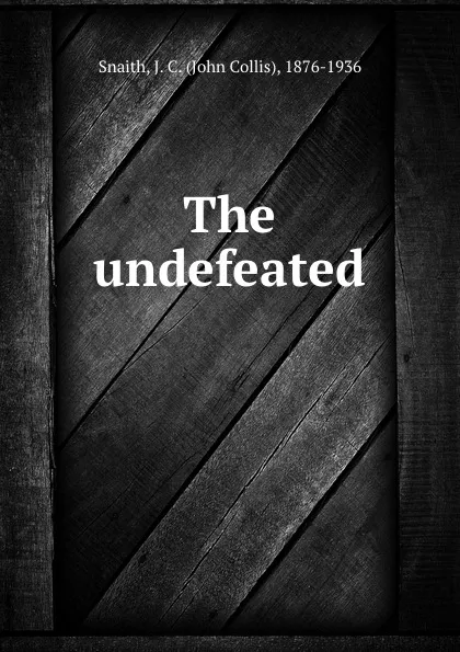 Обложка книги The undefeated, John Collis Snaith
