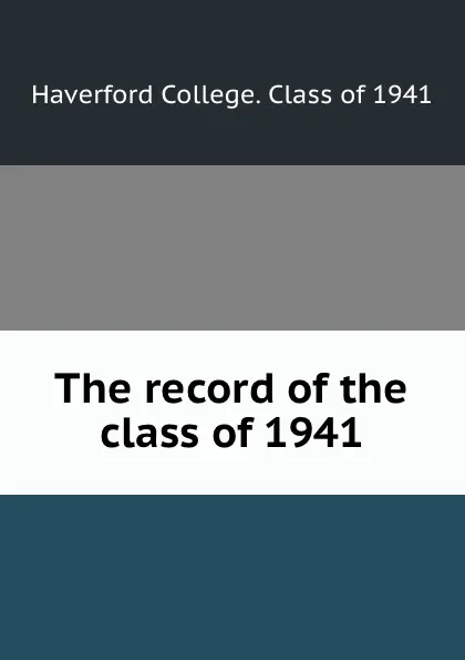 Обложка книги The record of the class of 1941, Haverford College