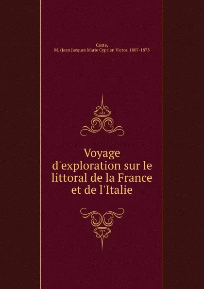 Обложка книги Voyage d.exploration sur le littoral de la France et de l.Italie, Jean Jacques Marie Cyprien Victor Coste