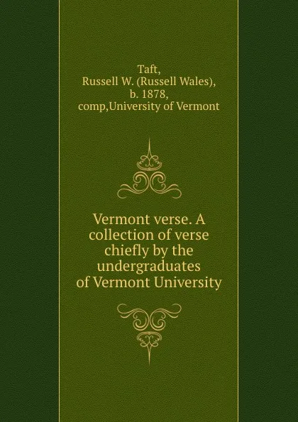 Обложка книги Vermont verse. A collection of verse chiefly by the undergraduates of Vermont University, Russell Wales Taft