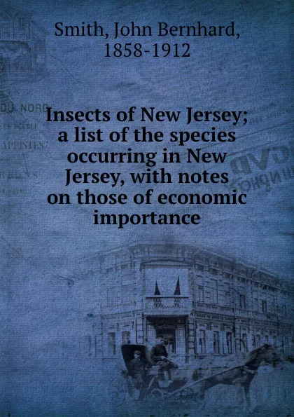 Обложка книги Insects of New Jersey; a list of the species occurring in New Jersey, with notes on those of economic importance, John Bernhard Smith