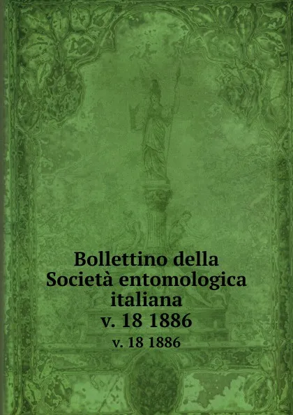 Обложка книги Bollettino della Societa entomologica italiana. v. 18 1886, Società entomologica italiana