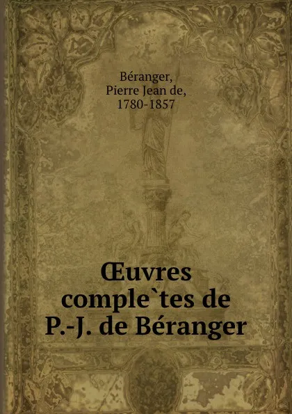 Обложка книги OEuvres completes de P.-J. de Beranger, Pierre Jean de Béranger